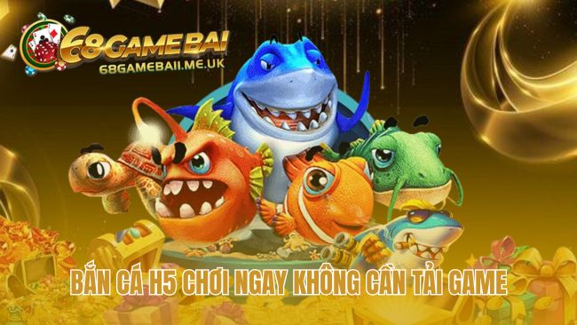 Công nghệ HTML5 giúp truy cập Bắn Cá H5 ngay không cần cài đặt