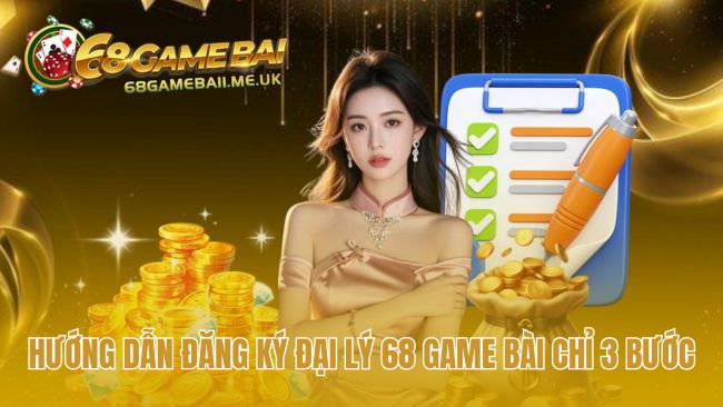 Hướng dẫn đăng ký đại lý 68 game bài qua 3 bước đơn giản