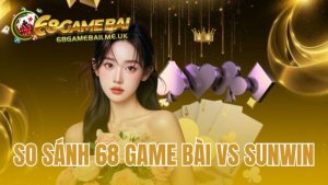 So Sánh 68 Game Bài Vs Sunwin