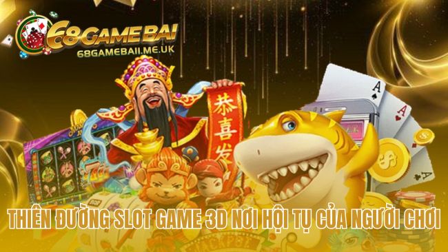 Sảnh slot 3D sở hữu quỹ thưởng jackpot liên server tỷ đồng
