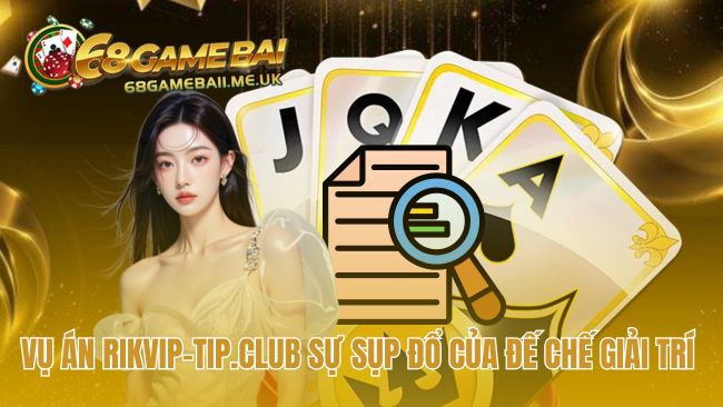 Sự sụp đổ của đế chế Rikvip do đường dây đánh bạc nghìn tỷ